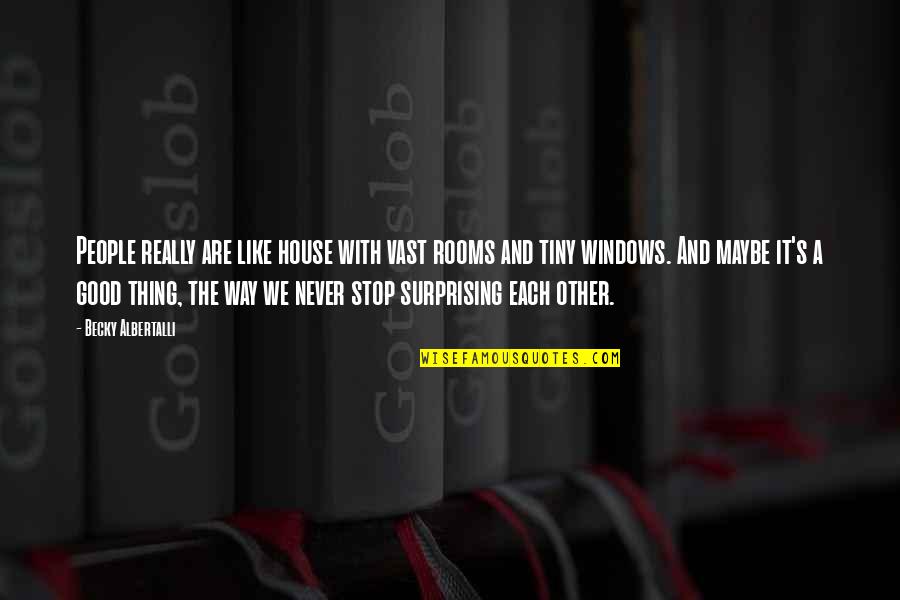 Stommer Quotes By Becky Albertalli: People really are like house with vast rooms Stommer Quotes By Becky Albertalli: People really are like house with vast rooms