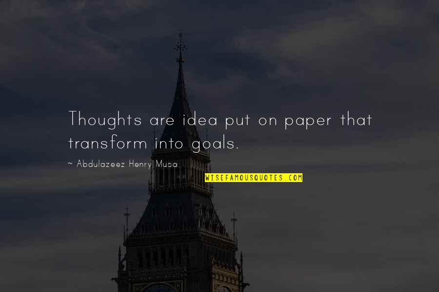 Stommestraat Quotes By Abdulazeez Henry Musa: Thoughts are idea put on paper that transform
