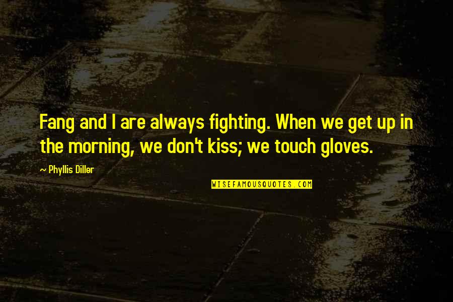 Stomp The Yard 2 Quotes By Phyllis Diller: Fang and I are always fighting. When we