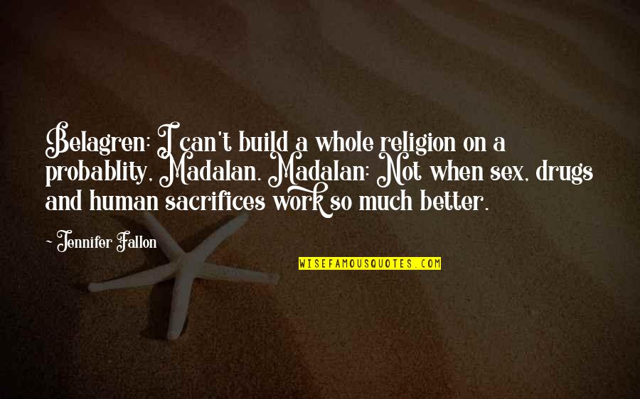 Stompdown Killas Quotes By Jennifer Fallon: Belagren: I can't build a whole religion on