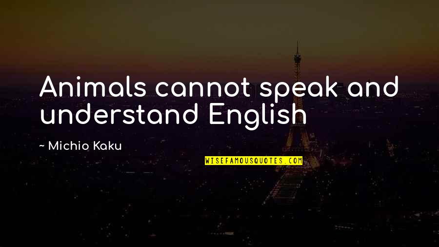 Stompers Holden Quotes By Michio Kaku: Animals cannot speak and understand English