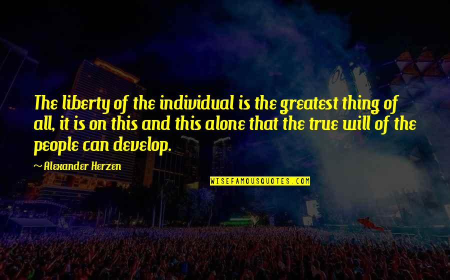 Stondon England Quotes By Alexander Herzen: The liberty of the individual is the greatest