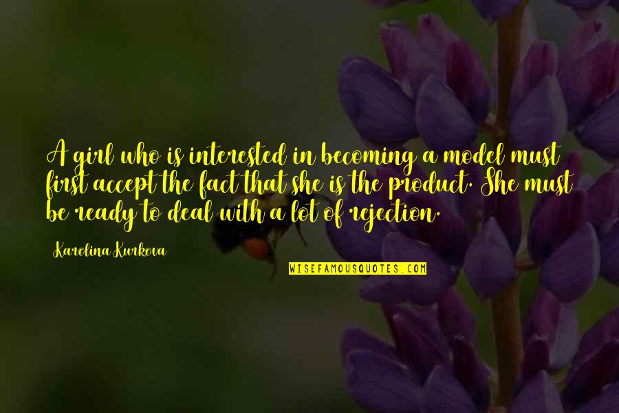 Stondon Motor Quotes By Karolina Kurkova: A girl who is interested in becoming a