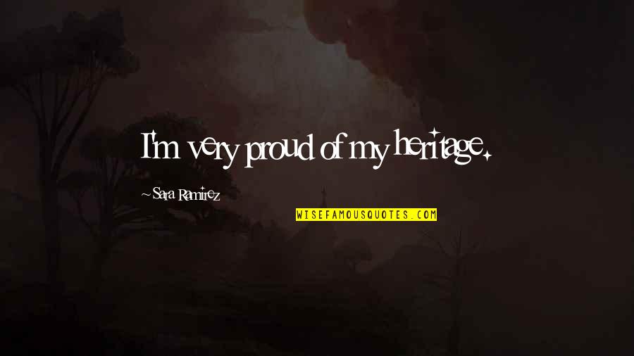 Stone 1974 Quotes By Sara Ramirez: I'm very proud of my heritage.