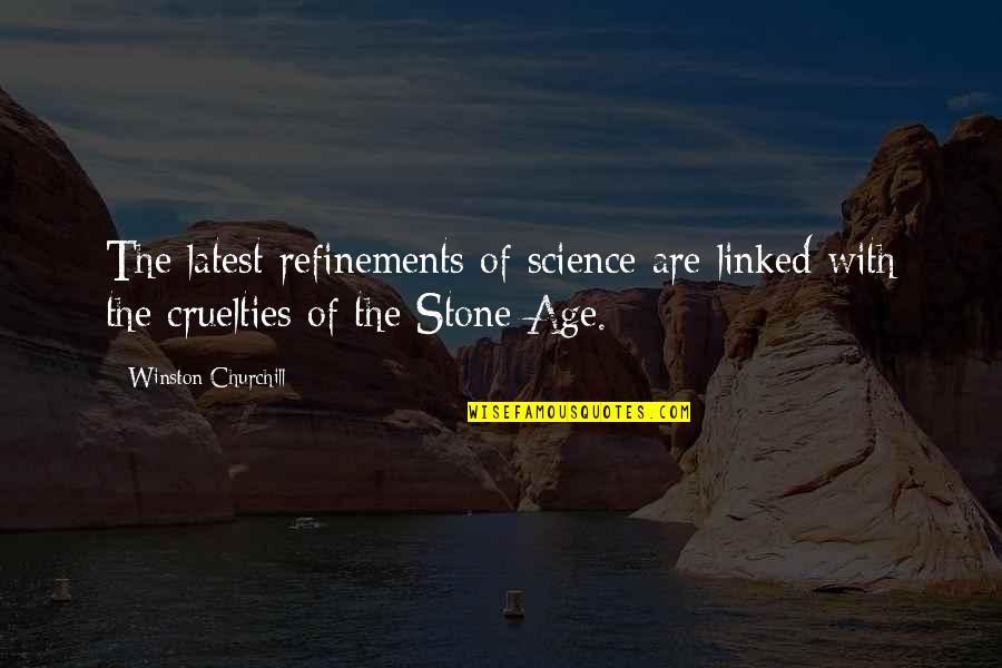 Stone Age Quotes By Winston Churchill: The latest refinements of science are linked with Stone Age Quotes By Winston Churchill: The latest refinements of science are linked with