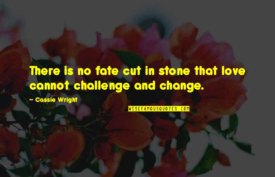 Stone And Love Quotes By Cassie Wright: There is no fate cut in stone that