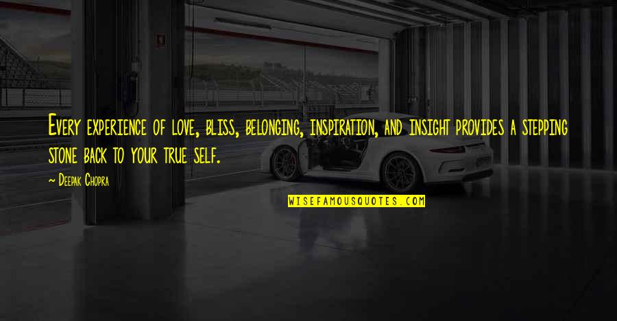 Stone And Love Quotes By Deepak Chopra: Every experience of love, bliss, belonging, inspiration, and Stone And Love Quotes By Deepak Chopra: Every experience of love, bliss, belonging, inspiration, and