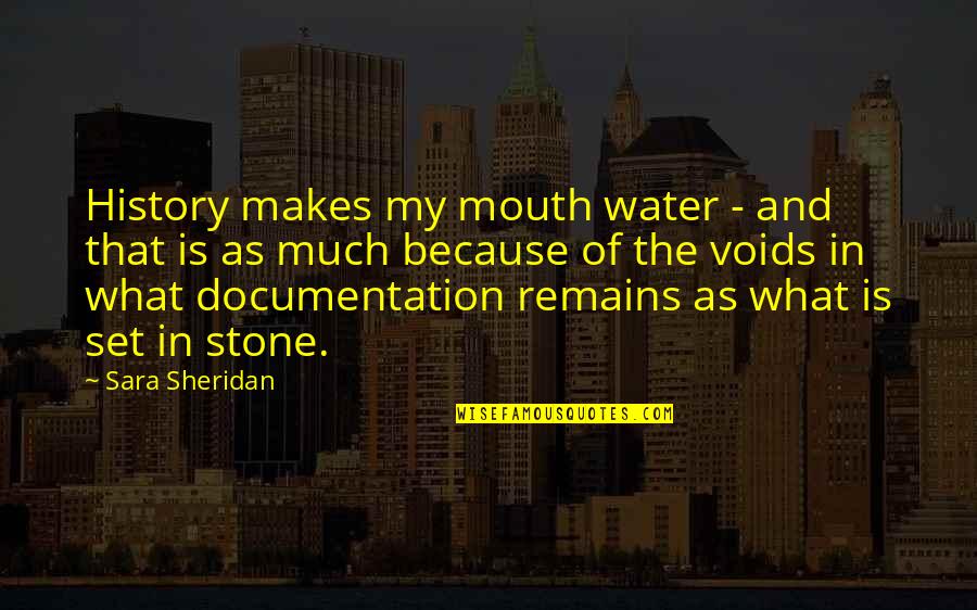 Stone And Water Quotes By Sara Sheridan: History makes my mouth water - and that