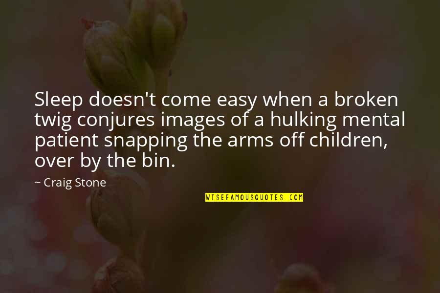 Stone By Stone Quotes By Craig Stone: Sleep doesn't come easy when a broken twig
