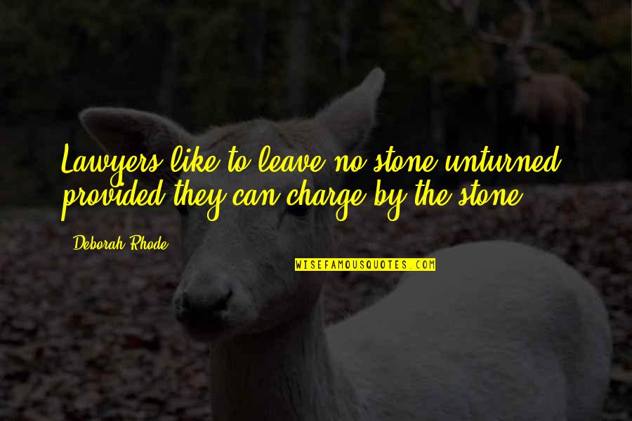 Stone By Stone Quotes By Deborah Rhode: Lawyers like to leave no stone unturned, provided