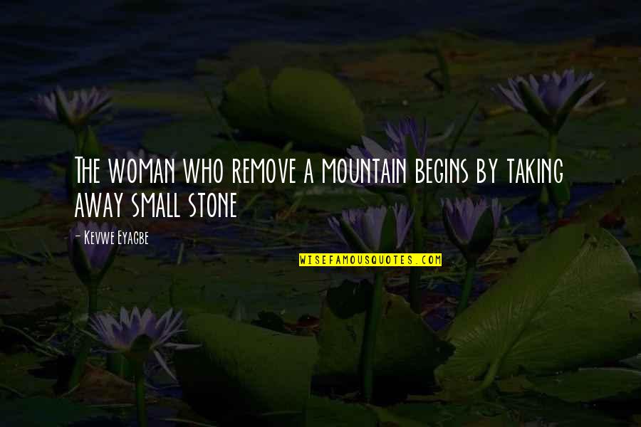 Stone By Stone Quotes By Kevwe Eyagbe: The woman who remove a mountain begins by