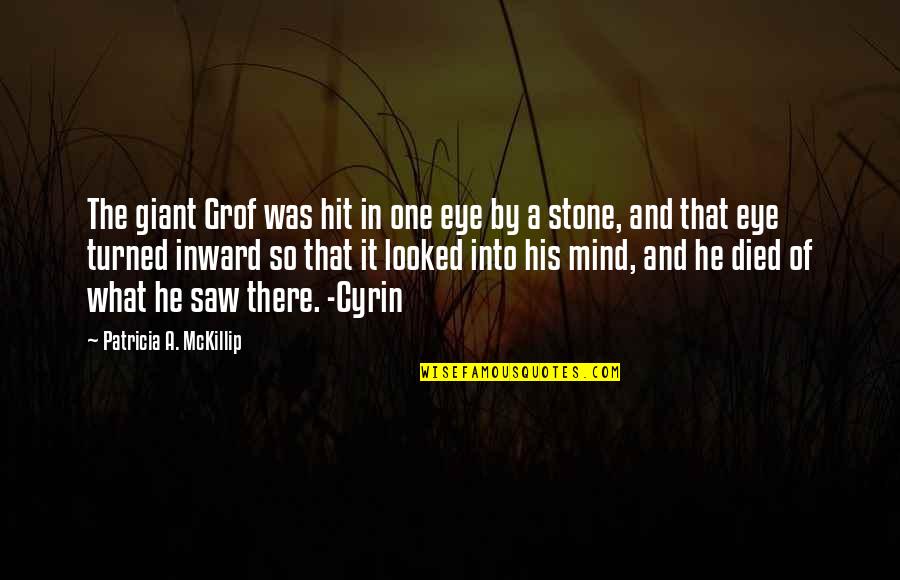 Stone By Stone Quotes By Patricia A. McKillip: The giant Grof was hit in one eye Stone By Stone Quotes By Patricia A. McKillip: The giant Grof was hit in one eye