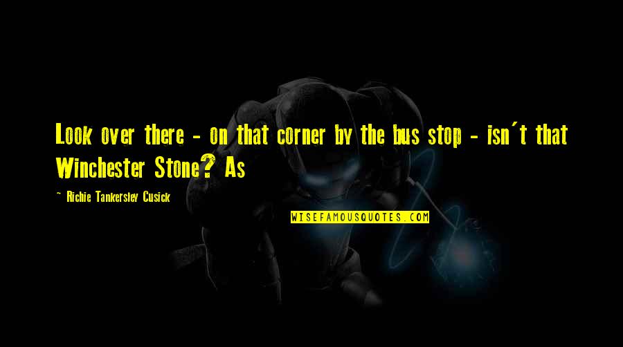 Stone By Stone Quotes By Richie Tankersley Cusick: Look over there - on that corner by Stone By Stone Quotes By Richie Tankersley Cusick: Look over there - on that corner by