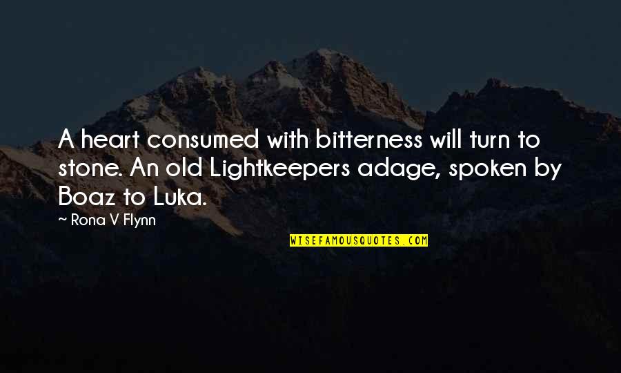 Stone By Stone Quotes By Rona V Flynn: A heart consumed with bitterness will turn to Stone By Stone Quotes By Rona V Flynn: A heart consumed with bitterness will turn to