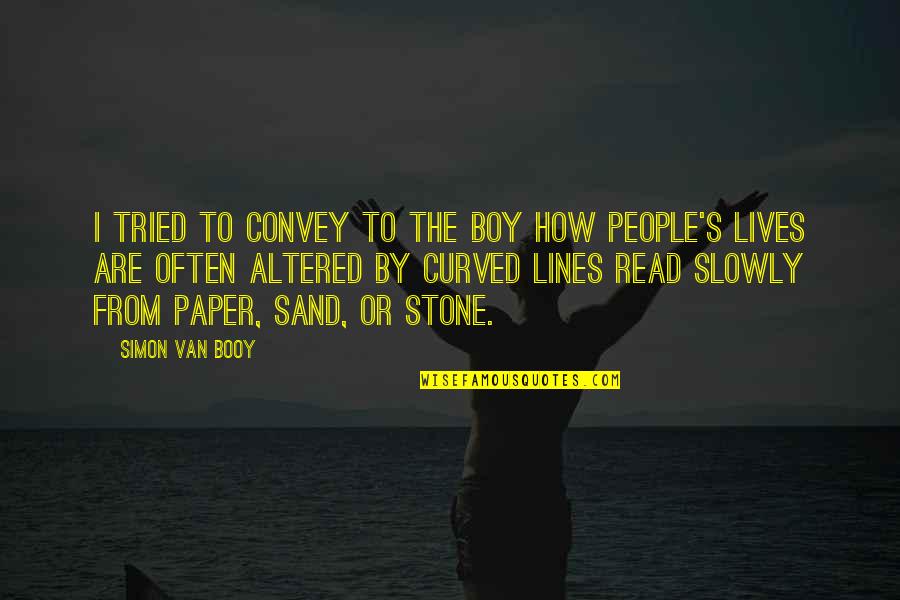 Stone By Stone Quotes By Simon Van Booy: I tried to convey to the boy how Stone By Stone Quotes By Simon Van Booy: I tried to convey to the boy how