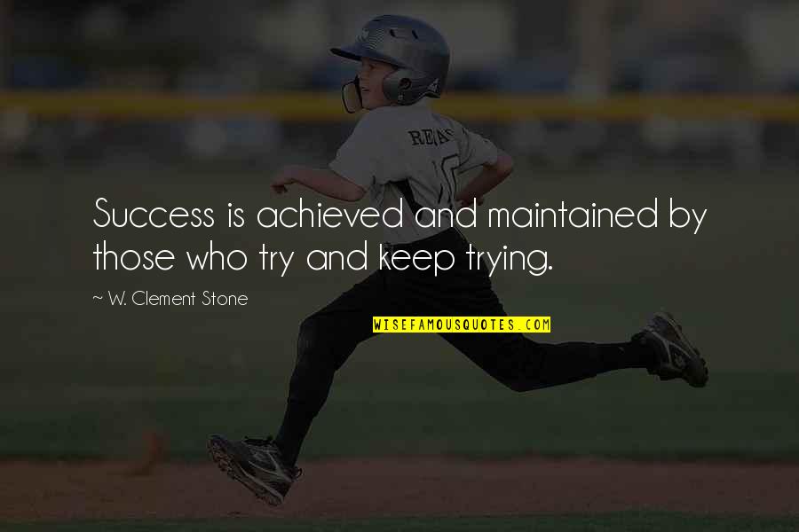 Stone By Stone Quotes By W. Clement Stone: Success is achieved and maintained by those who Stone By Stone Quotes By W. Clement Stone: Success is achieved and maintained by those who