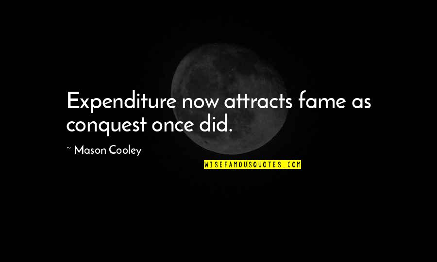 Stone Castle Winter Park Quotes By Mason Cooley: Expenditure now attracts fame as conquest once did.