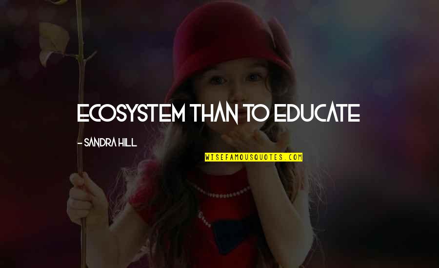 Stone Cold Quotes Quotes By Sandra Hill: ecosystem than to educate