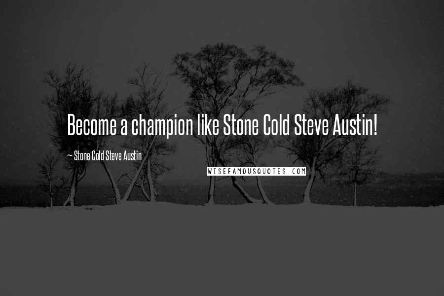 Stone Cold Steve Austin quotes: Become a champion like Stone Cold Steve Austin!