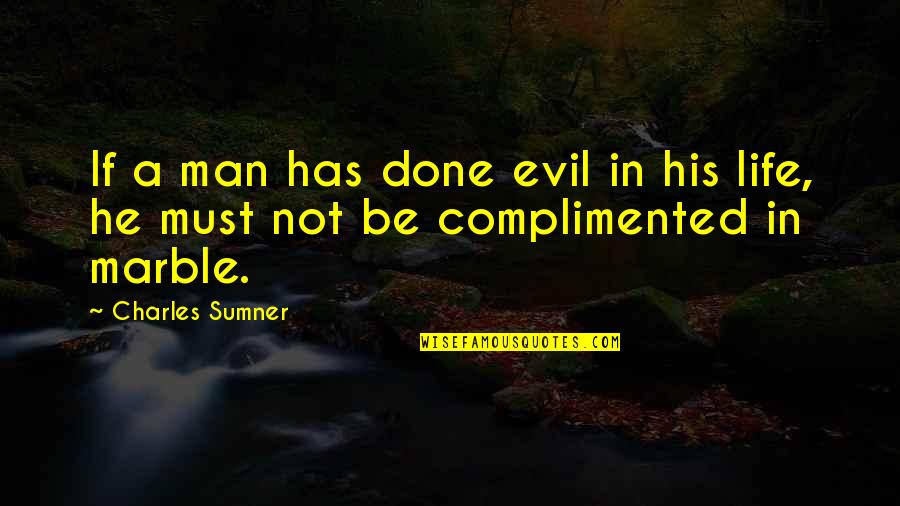 Stone Cold Swindells Quotes By Charles Sumner: If a man has done evil in his