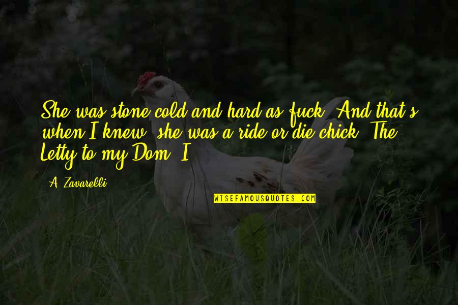 Stone Cold's Quotes By A. Zavarelli: She was stone cold and hard as fuck. Stone Cold's Quotes By A. Zavarelli: She was stone cold and hard as fuck.