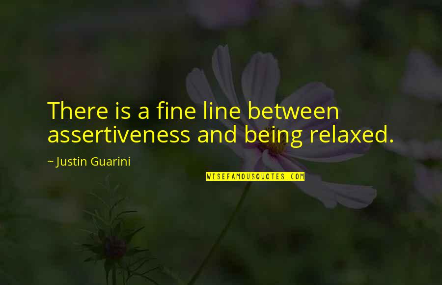Stone Fox Quotes By Justin Guarini: There is a fine line between assertiveness and