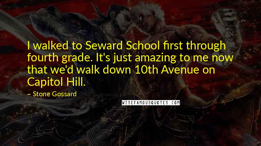 Stone Gossard quotes: I walked to Seward School first through fourth grade. It's just amazing to me now that we'd walk down 10th Avenue on Capitol Hill.