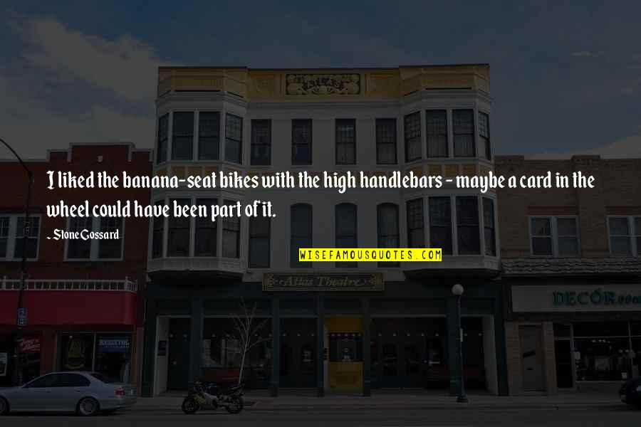 Stone Gossard Quotes By Stone Gossard: I liked the banana-seat bikes with the high