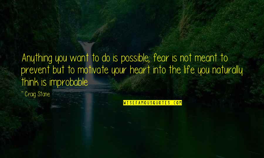 Stone Heart Quotes By Craig Stone: Anything you want to do is possible; fear