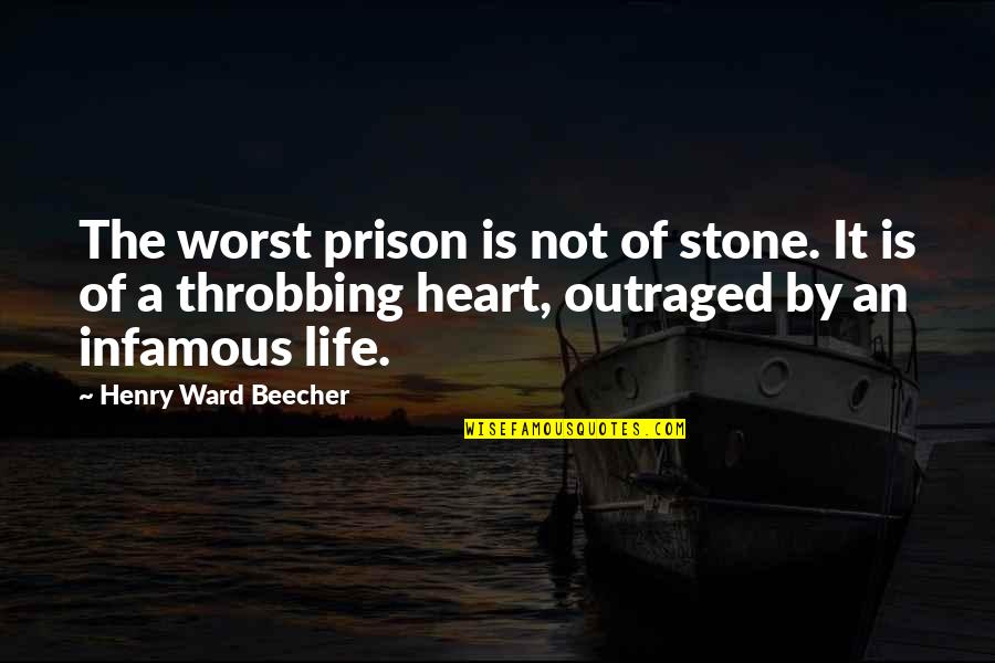 Stone Heart Quotes By Henry Ward Beecher: The worst prison is not of stone. It