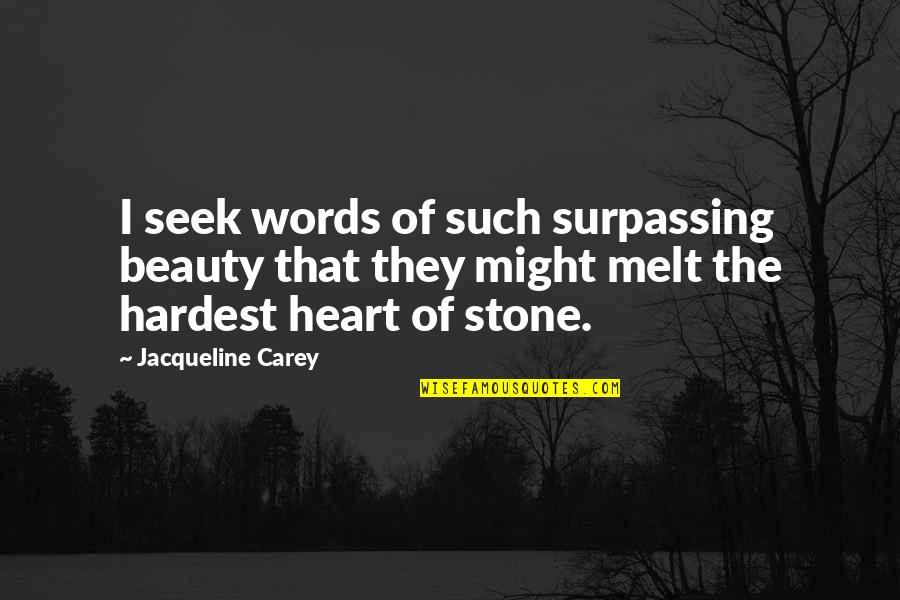 Stone Heart Quotes By Jacqueline Carey: I seek words of such surpassing beauty that