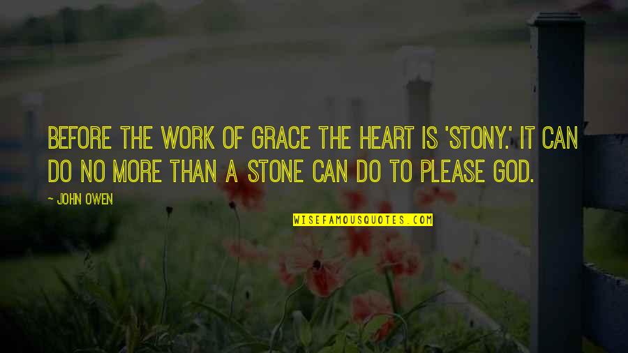 Stone Heart Quotes By John Owen: Before the work of grace the heart is