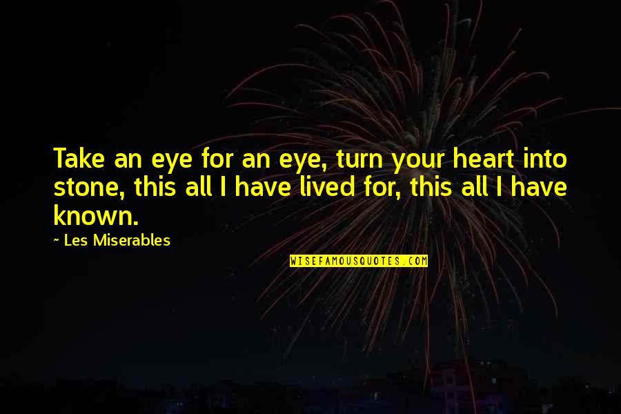 Stone Heart Quotes By Les Miserables: Take an eye for an eye, turn your