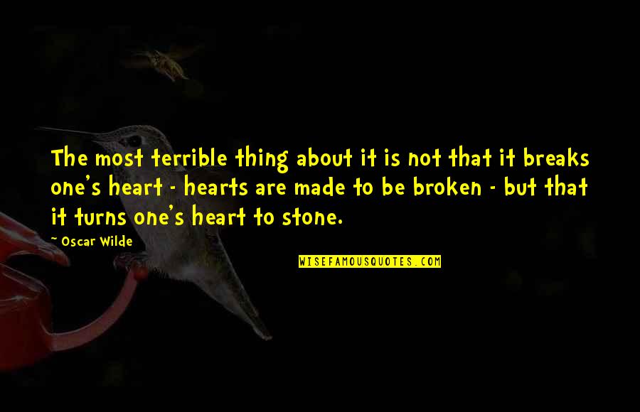 Stone Heart Quotes By Oscar Wilde: The most terrible thing about it is not