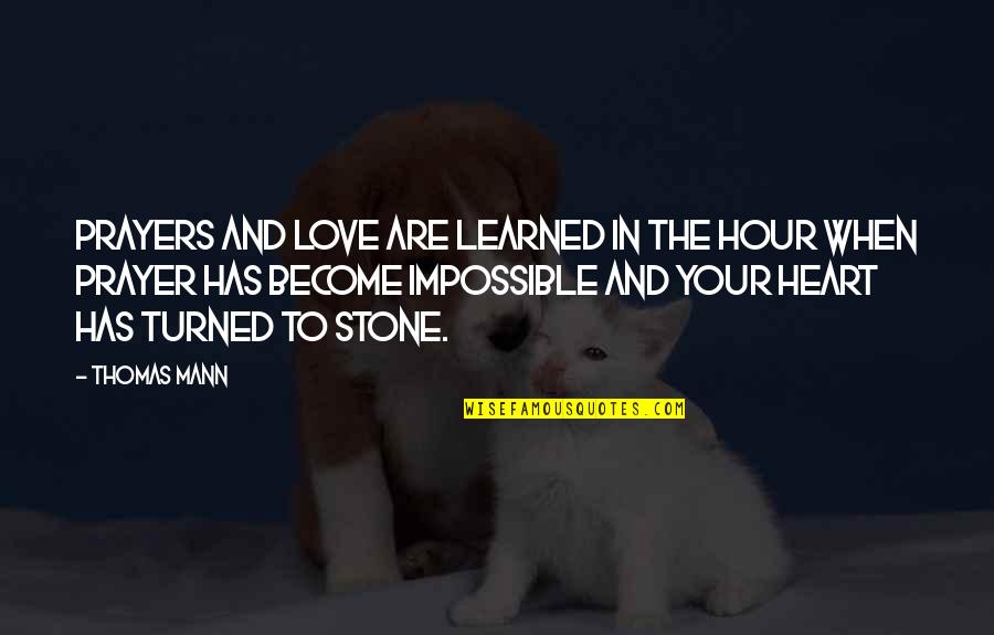 Stone Heart Quotes By Thomas Mann: Prayers and love are learned in the hour