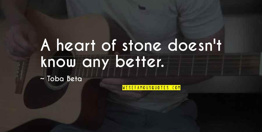 Stone Heart Quotes By Toba Beta: A heart of stone doesn't know any better.