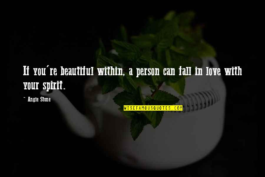 Stone In Quotes By Angie Stone: If you're beautiful within, a person can fall