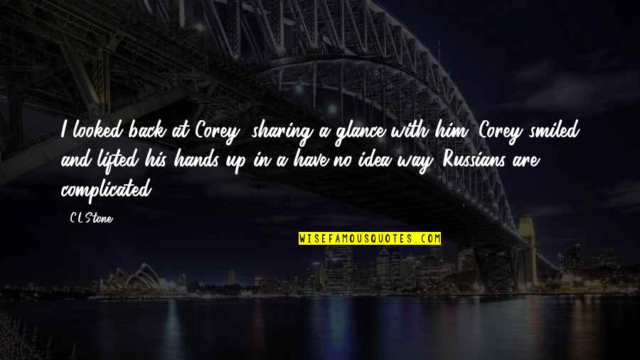 Stone In Quotes By C.L.Stone: I looked back at Corey, sharing a glance Stone In Quotes By C.L.Stone: I looked back at Corey, sharing a glance