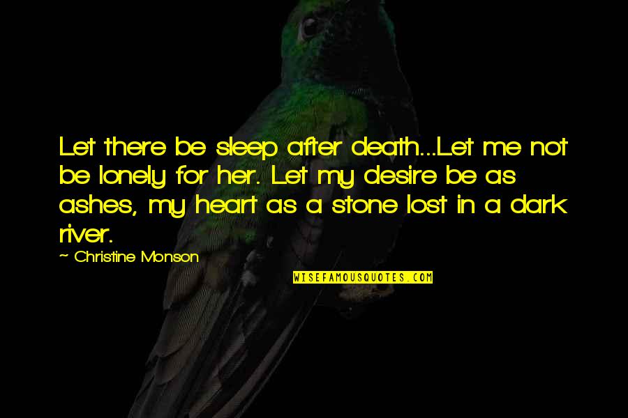 Stone In Quotes By Christine Monson: Let there be sleep after death...Let me not Stone In Quotes By Christine Monson: Let there be sleep after death...Let me not