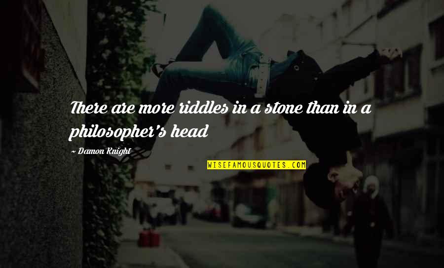 Stone In Quotes By Damon Knight: There are more riddles in a stone than