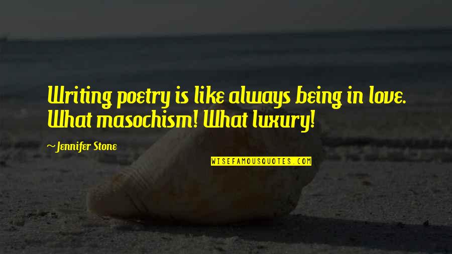 Stone In Quotes By Jennifer Stone: Writing poetry is like always being in love.