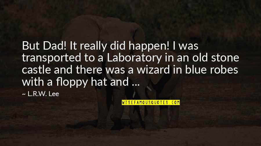 Stone In Quotes By L.R.W. Lee: But Dad! It really did happen! I was Stone In Quotes By L.R.W. Lee: But Dad! It really did happen! I was