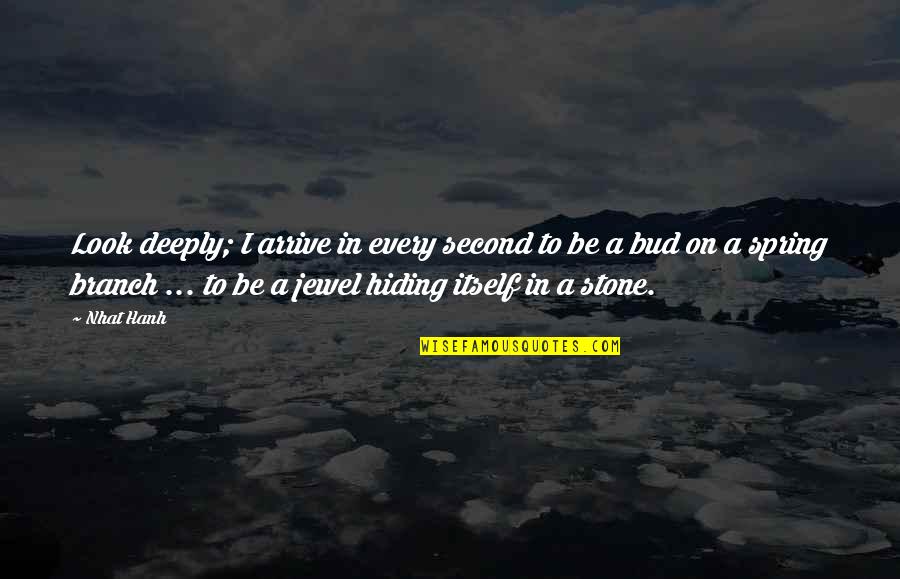 Stone In Quotes By Nhat Hanh: Look deeply; I arrive in every second to Stone In Quotes By Nhat Hanh: Look deeply; I arrive in every second to