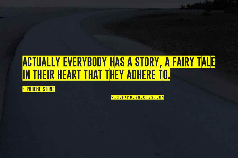 Stone In Quotes By Phoebe Stone: Actually everybody has a story, a fairy tale