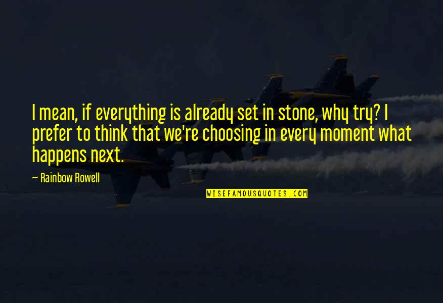 Stone In Quotes By Rainbow Rowell: I mean, if everything is already set in Stone In Quotes By Rainbow Rowell: I mean, if everything is already set in