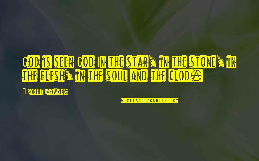 Stone In Quotes By Robert Browning: God is seen God In the star, in Stone In Quotes By Robert Browning: God is seen God In the star, in