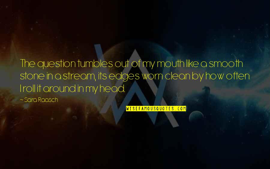 Stone In Quotes By Sara Raasch: The question tumbles out of my mouth like Stone In Quotes By Sara Raasch: The question tumbles out of my mouth like