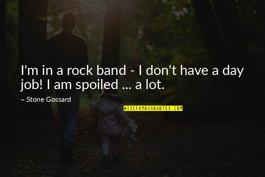 Stone In Quotes By Stone Gossard: I'm in a rock band - I don't