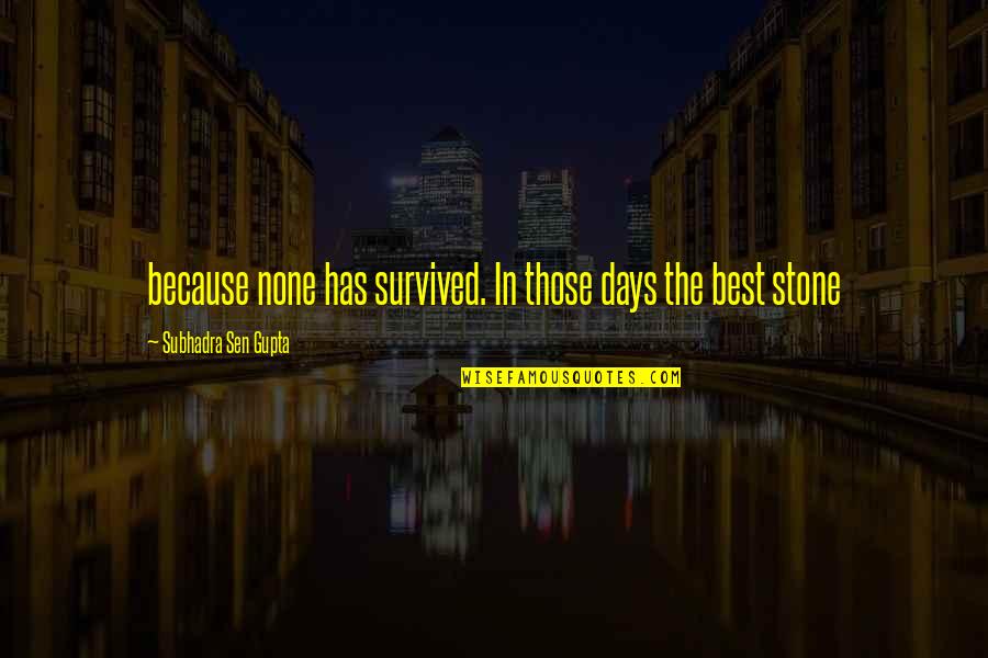 Stone In Quotes By Subhadra Sen Gupta: because none has survived. In those days the Stone In Quotes By Subhadra Sen Gupta: because none has survived. In those days the