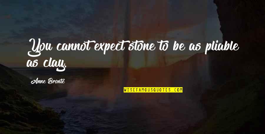 Stone Inspirational Quotes By Anne Bronte: You cannot expect stone to be as pliable Stone Inspirational Quotes By Anne Bronte: You cannot expect stone to be as pliable
